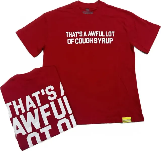 An Awful Lot of Cough Syrup T-Shirt That's A