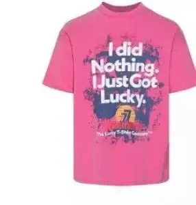 Graphic T-Shirt I Did Nothing I Just Got Lucky